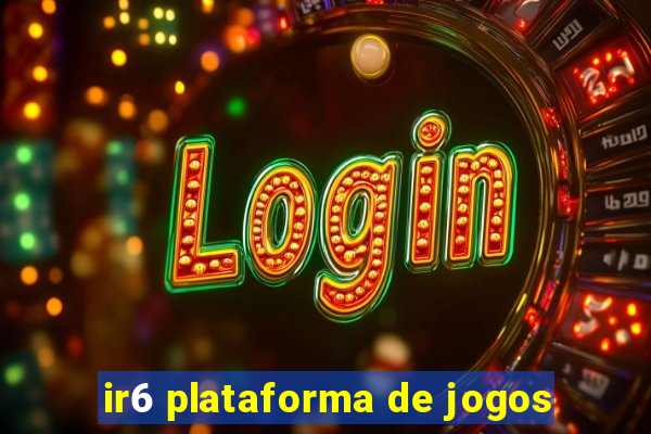 ir6 plataforma de jogos