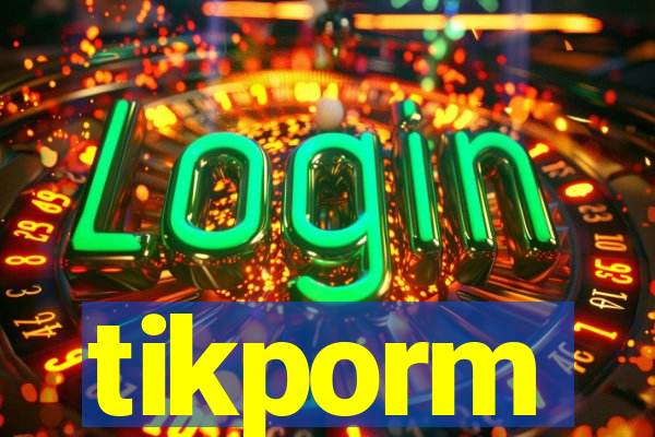 tikporm