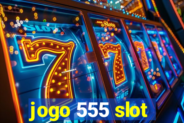 jogo 555 slot