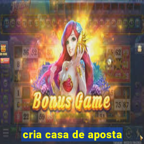 cria casa de aposta