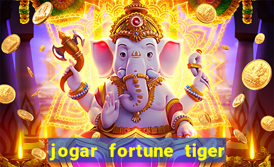 jogar fortune tiger de gra?a