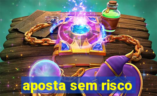 aposta sem risco