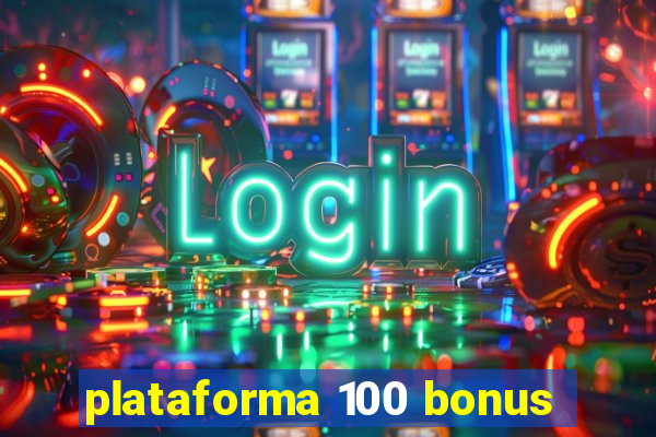 plataforma 100 bonus