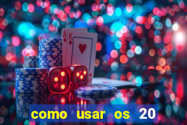 como usar os 20 reais do vai de bet