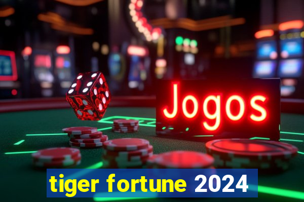 tiger fortune 2024