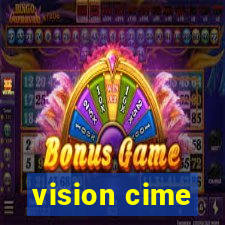 vision cime