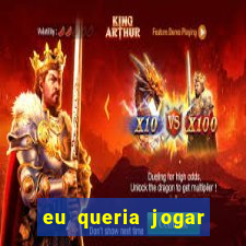 eu queria jogar mas perdi a aposta