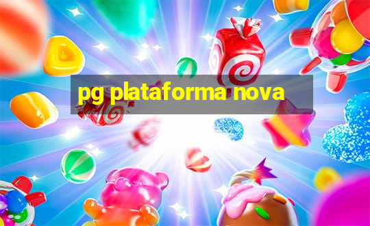 pg plataforma nova