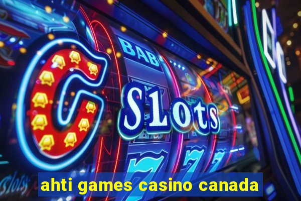 ahti games casino canada