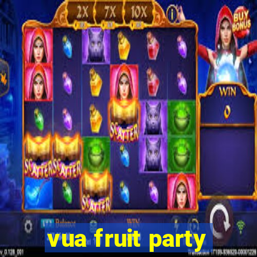 vua fruit party