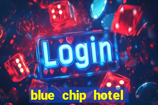 blue chip hotel and casino