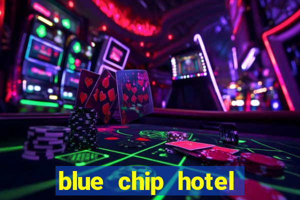 blue chip hotel and casino