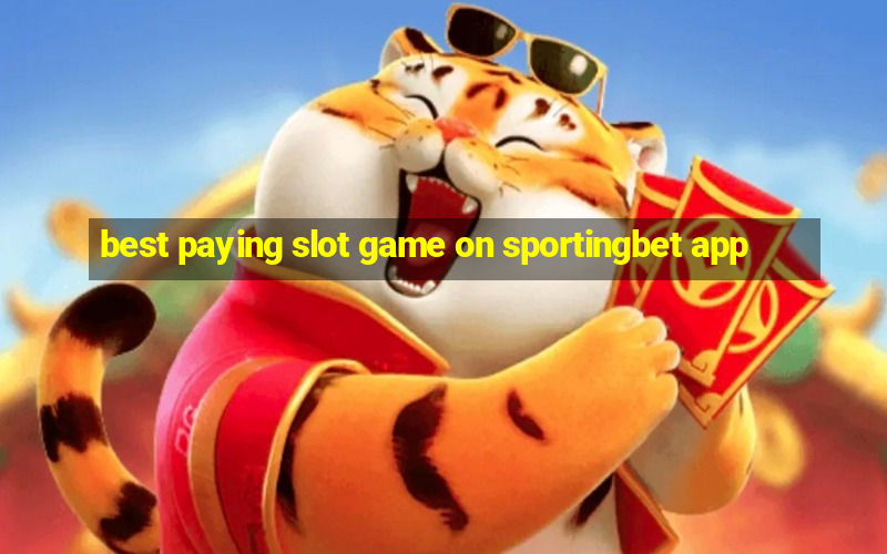 best paying slot game on sportingbet app