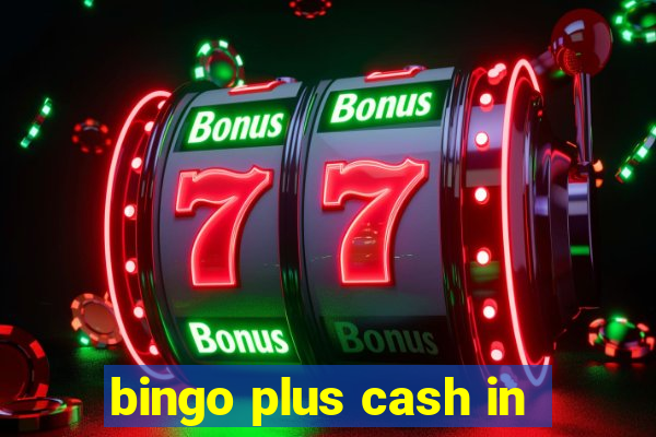 bingo plus cash in