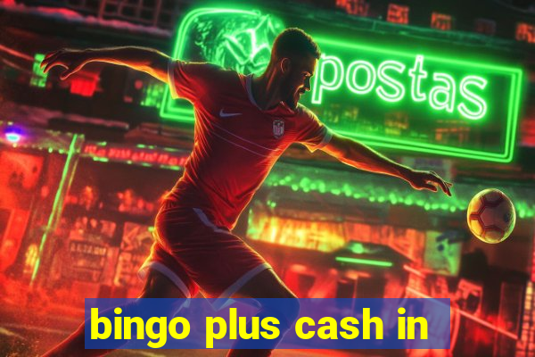 bingo plus cash in