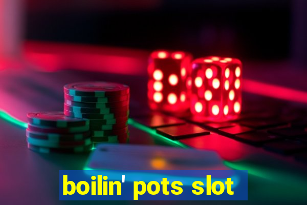 boilin' pots slot