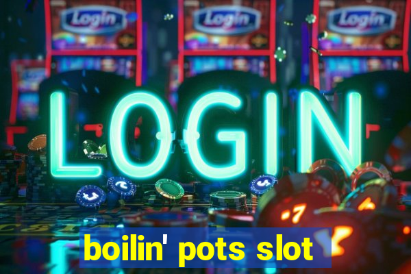 boilin' pots slot