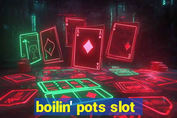 boilin' pots slot