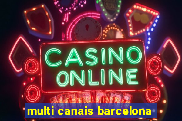 multi canais barcelona