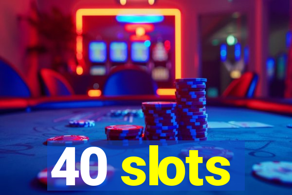 40 slots