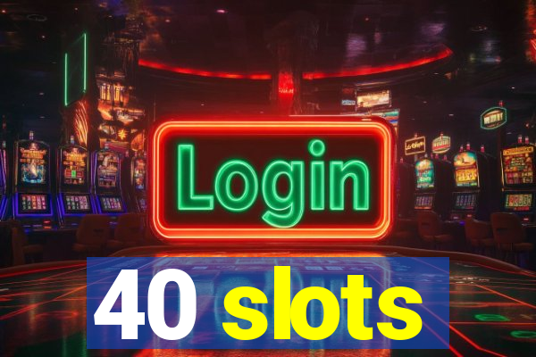 40 slots