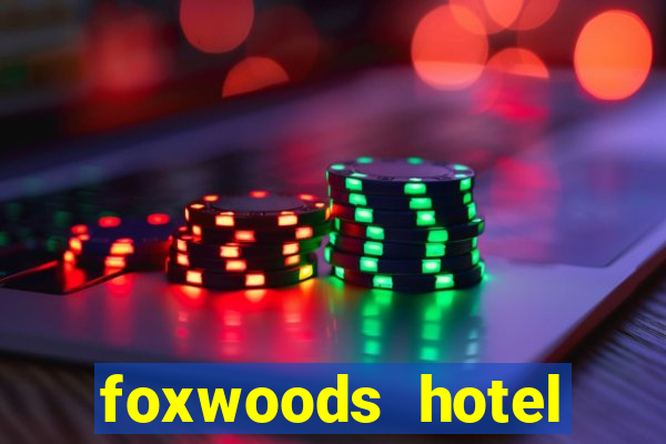 foxwoods hotel casino connecticut