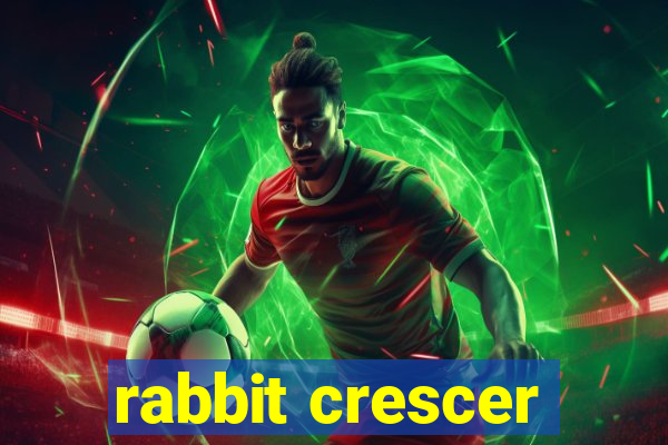 rabbit crescer