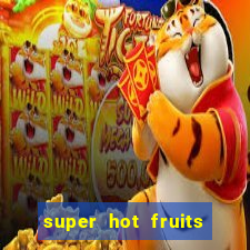 super hot fruits free slot