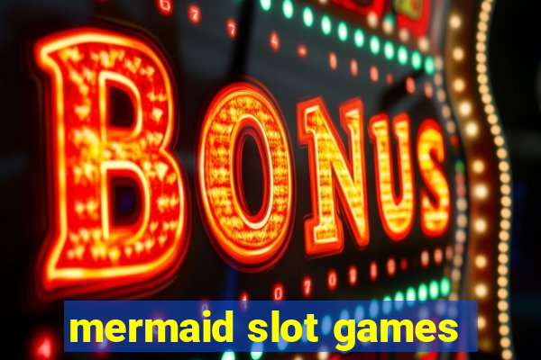 mermaid slot games