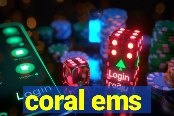 coral ems