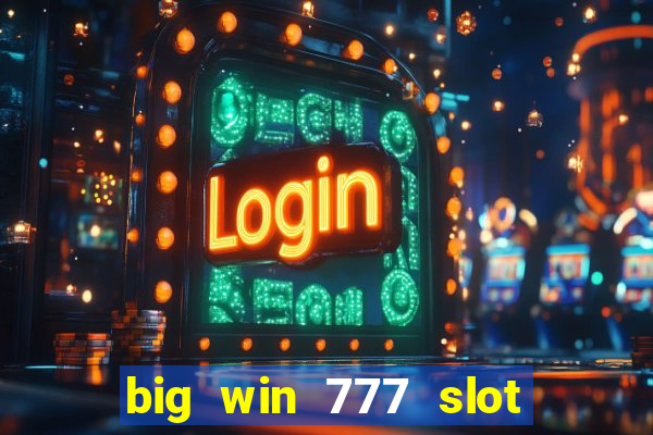 big win 777 slot online login