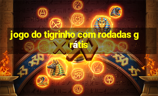 jogo do tigrinho com rodadas grátis