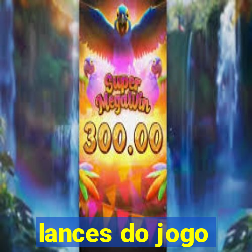 lances do jogo