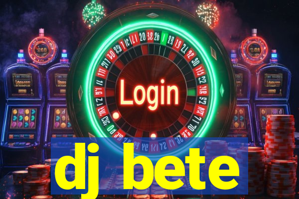 dj bete