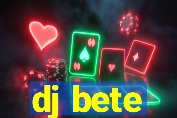 dj bete