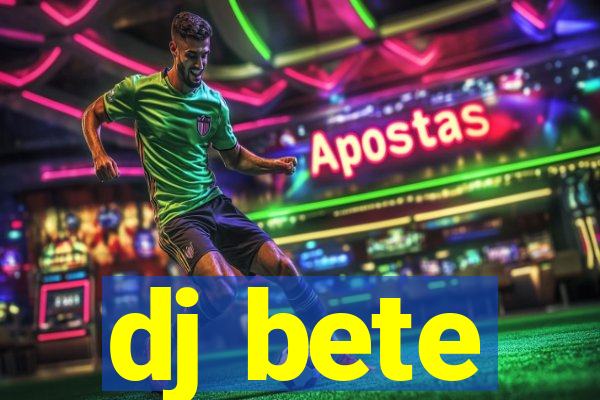 dj bete