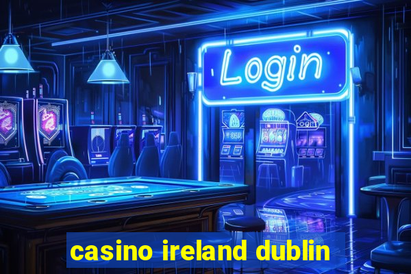 casino ireland dublin