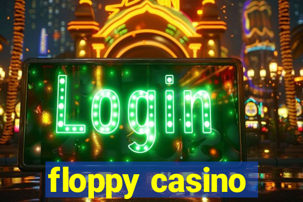 floppy casino