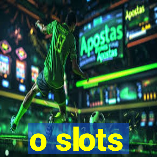 o slots