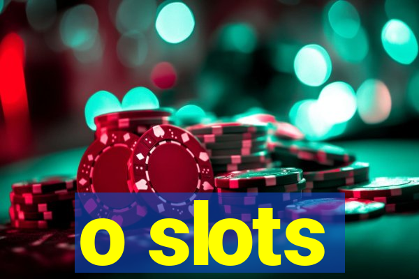 o slots