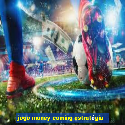 jogo money coming estratégia