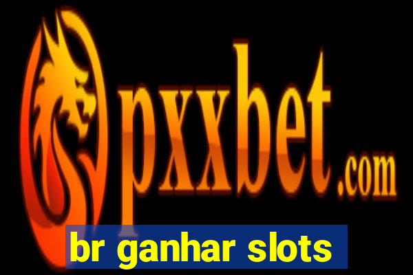 br ganhar slots