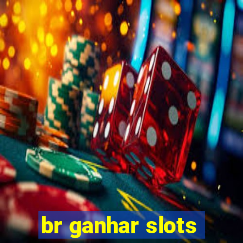 br ganhar slots