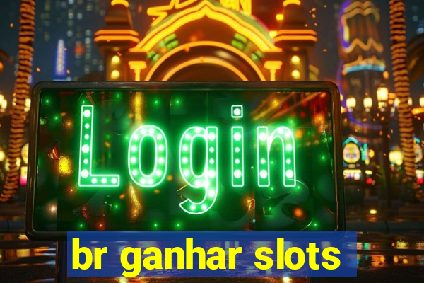 br ganhar slots