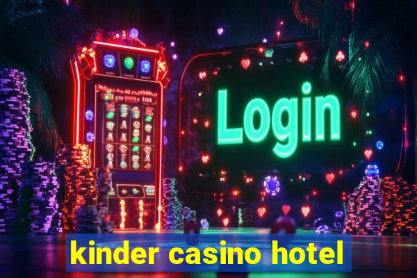 kinder casino hotel