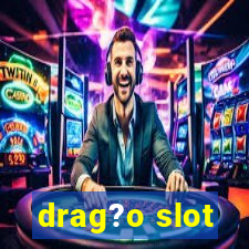 drag?o slot