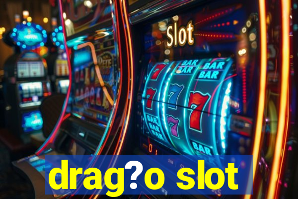 drag?o slot