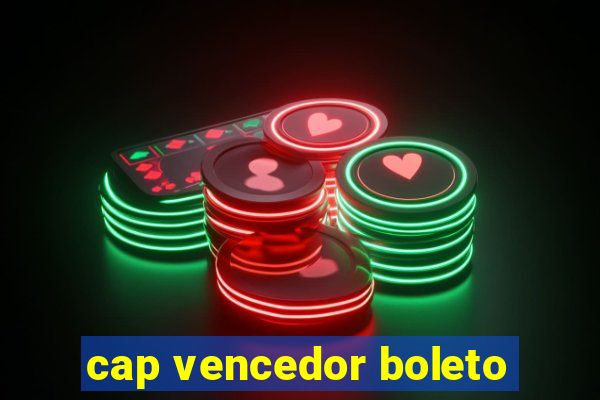 cap vencedor boleto