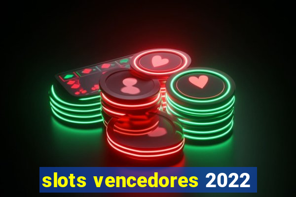 slots vencedores 2022