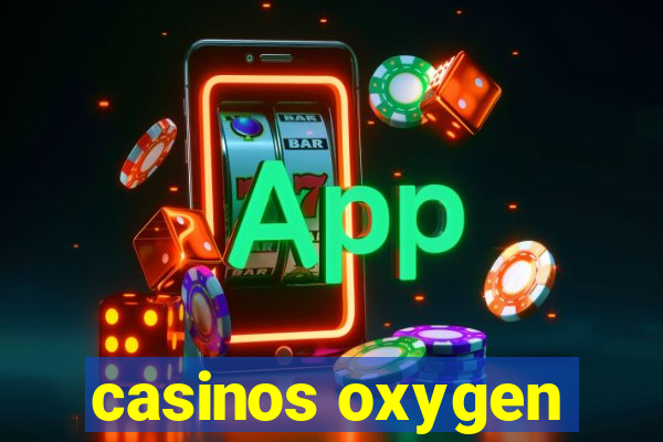 casinos oxygen